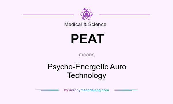 What does PEAT mean? It stands for Psycho-Energetic Auro Technology