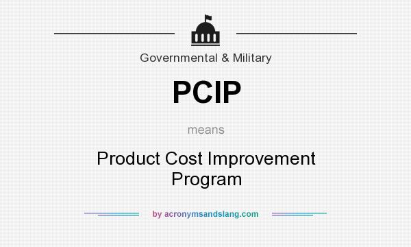 What does PCIP mean? It stands for Product Cost Improvement Program