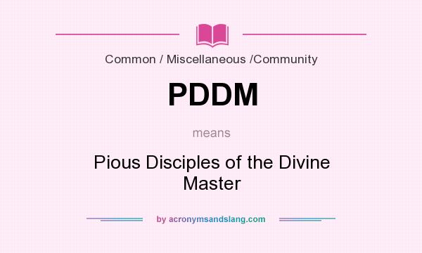 What does PDDM mean? It stands for Pious Disciples of the Divine Master