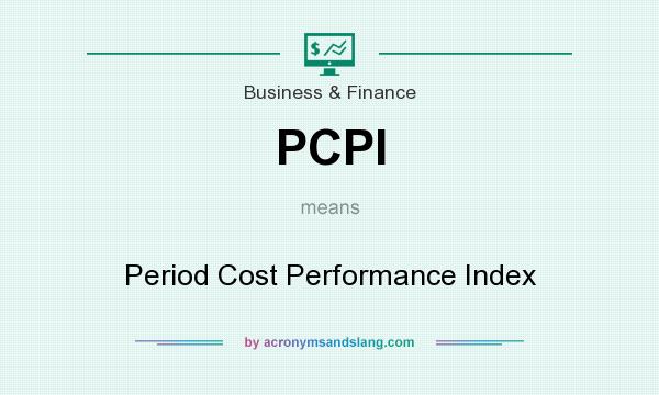 What does PCPI mean? It stands for Period Cost Performance Index