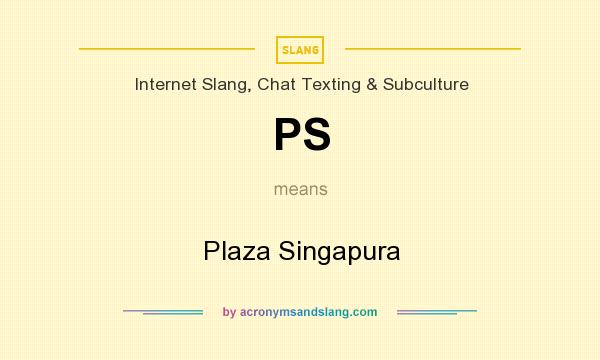 What does PS mean? It stands for Plaza Singapura