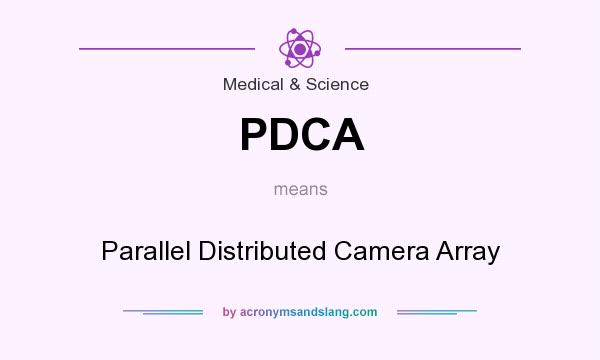 What does PDCA mean? It stands for Parallel Distributed Camera Array