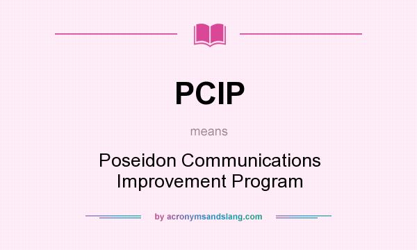 What does PCIP mean? It stands for Poseidon Communications Improvement Program