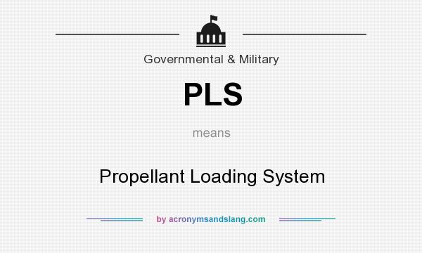 What does PLS mean? It stands for Propellant Loading System