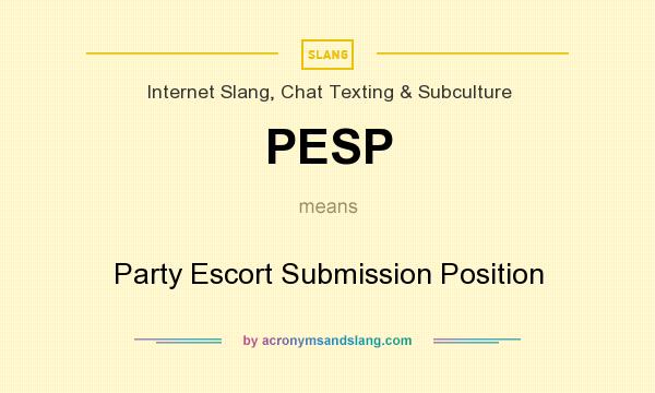 What does PESP mean? It stands for Party Escort Submission Position