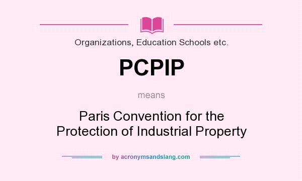 What does PCPIP mean? It stands for Paris Convention for the Protection of Industrial Property