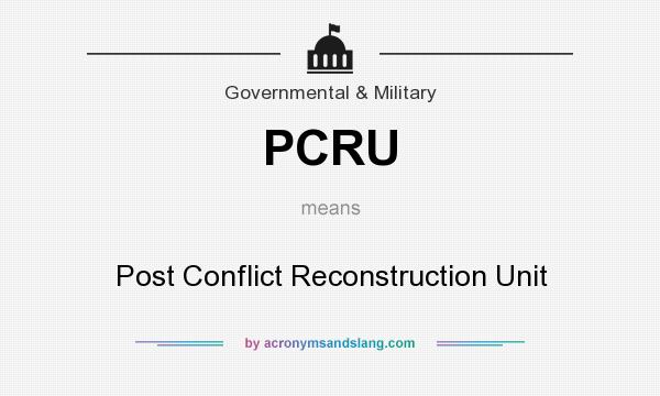 What does PCRU mean? It stands for Post Conflict Reconstruction Unit