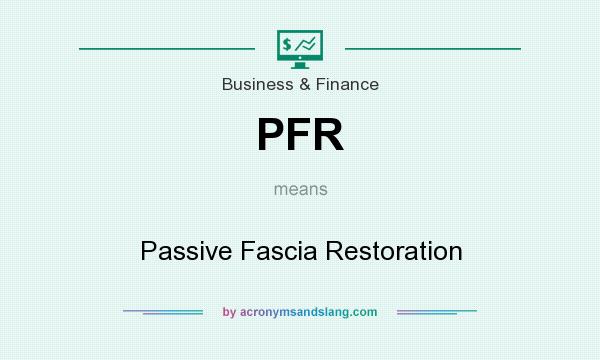 What does PFR mean? It stands for Passive Fascia Restoration