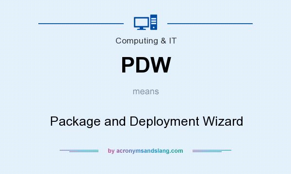 What does PDW mean? It stands for Package and Deployment Wizard