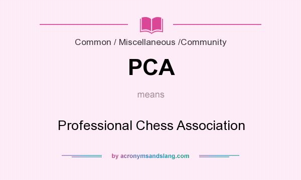 What does PCA mean? It stands for Professional Chess Association