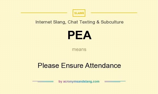 What does PEA mean? It stands for Please Ensure Attendance