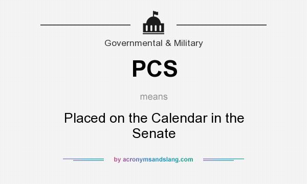What does PCS mean? It stands for Placed on the Calendar in the Senate