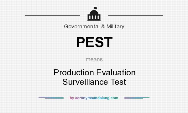 What does PEST mean? It stands for Production Evaluation Surveillance Test