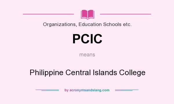 What does PCIC mean? It stands for Philippine Central Islands College