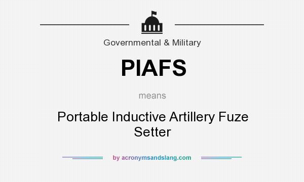 What does PIAFS mean? It stands for Portable Inductive Artillery Fuze Setter