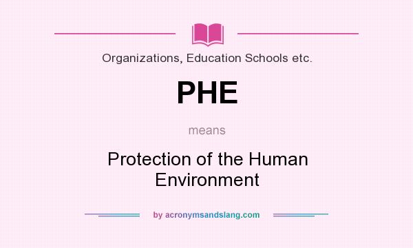 What does PHE mean? It stands for Protection of the Human Environment
