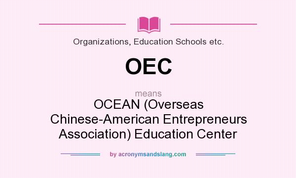 What does OEC mean? It stands for OCEAN (Overseas Chinese-American Entrepreneurs Association) Education Center