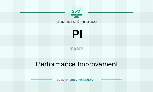 What does PI mean? It stands for Performance Improvement