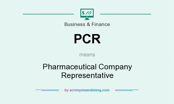 What does PCR mean? It stands for Pharmaceutical Company Representative