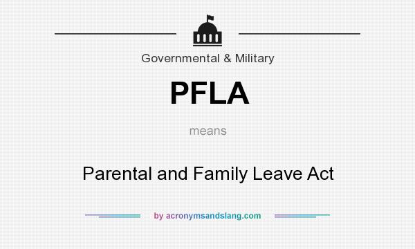 What does PFLA mean? It stands for Parental and Family Leave Act