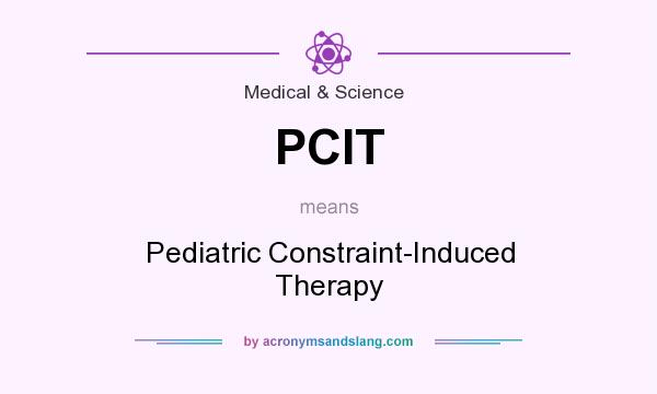 What does PCIT mean? It stands for Pediatric Constraint-Induced Therapy