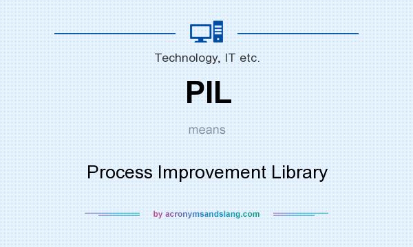 What does PIL mean? It stands for Process Improvement Library