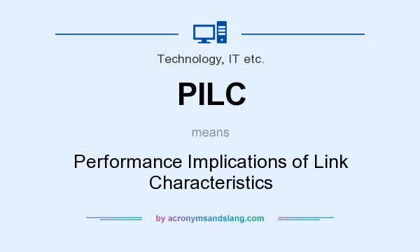 What does PILC mean? It stands for Performance Implications of Link Characteristics
