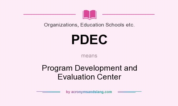 What does PDEC mean? It stands for Program Development and Evaluation Center