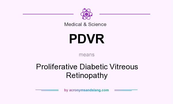What does PDVR mean? It stands for Proliferative Diabetic Vitreous Retinopathy