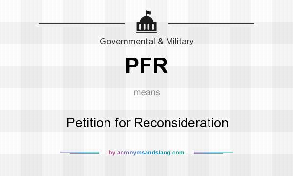 What does PFR mean? It stands for Petition for Reconsideration