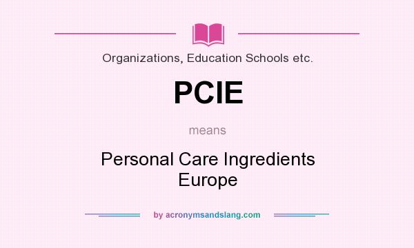 What does PCIE mean? It stands for Personal Care Ingredients Europe