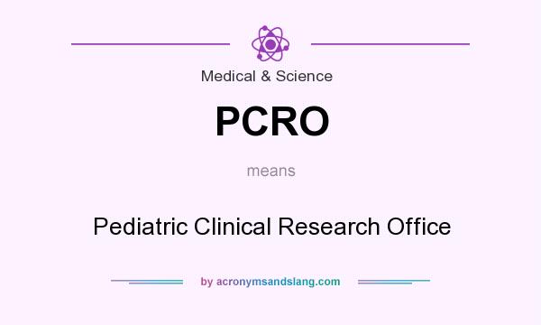 What does PCRO mean? It stands for Pediatric Clinical Research Office