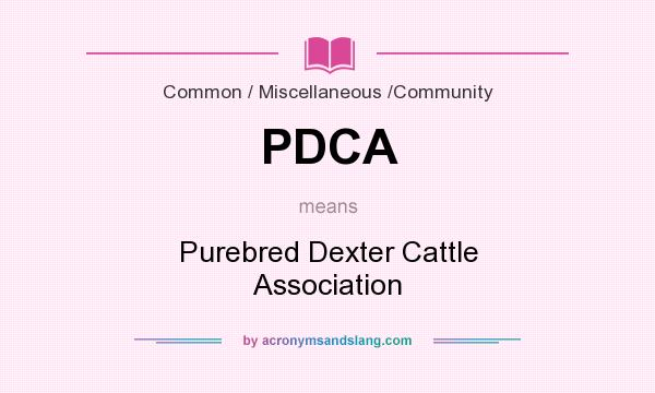 What does PDCA mean? It stands for Purebred Dexter Cattle Association