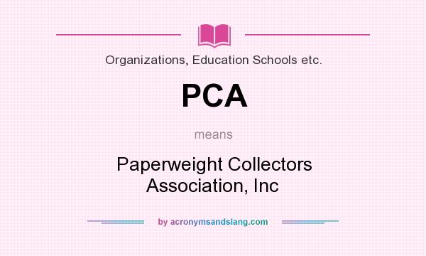 What does PCA mean? It stands for Paperweight Collectors Association, Inc