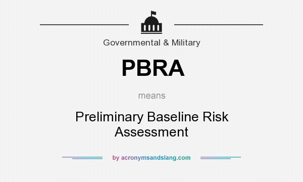 What does PBRA mean? It stands for Preliminary Baseline Risk Assessment