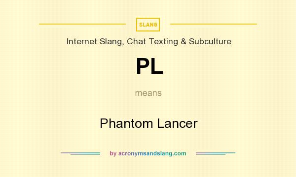 What does PL mean? It stands for Phantom Lancer