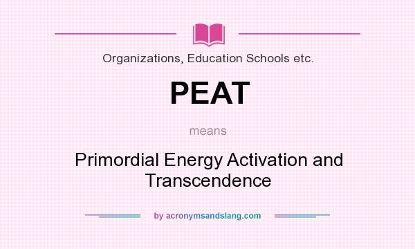 What does PEAT mean? It stands for Primordial Energy Activation and Transcendence