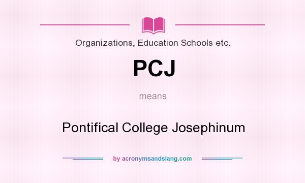 What does PCJ mean? It stands for Pontifical College Josephinum