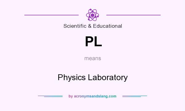 What does PL mean? It stands for Physics Laboratory