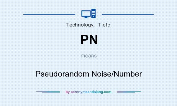 What does PN mean? It stands for Pseudorandom Noise/Number