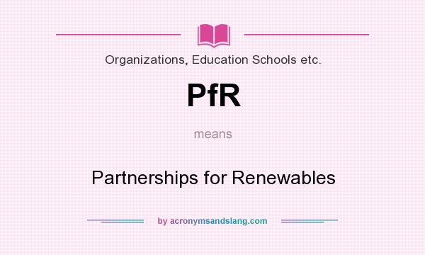 What does PfR mean? It stands for Partnerships for Renewables