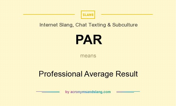What does PAR mean? It stands for Professional Average Result