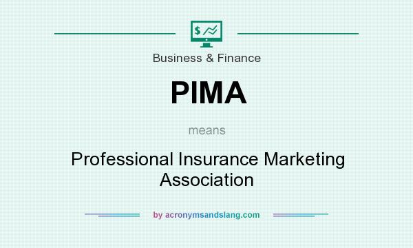 What does PIMA mean? It stands for Professional Insurance Marketing Association