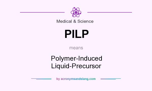What does PILP mean? It stands for Polymer-Induced Liquid-Precursor
