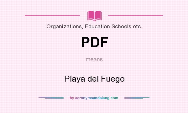 What does PDF mean? It stands for Playa del Fuego
