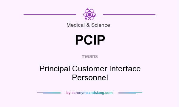 What does PCIP mean? It stands for Principal Customer Interface Personnel