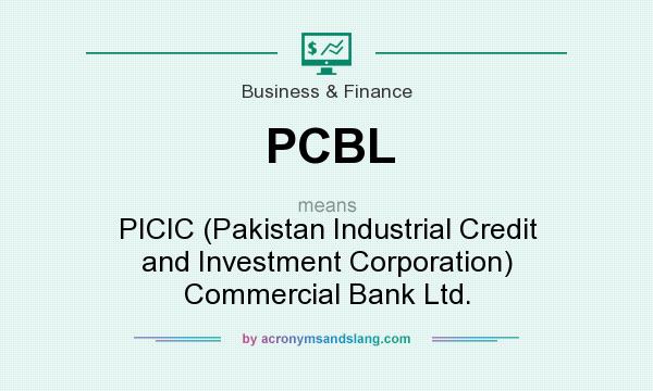 What does PCBL mean? It stands for PICIC (Pakistan Industrial Credit and Investment Corporation) Commercial Bank Ltd.