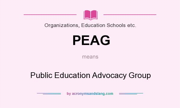 What does PEAG mean? It stands for Public Education Advocacy Group