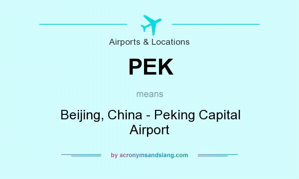 What does PEK mean? It stands for Beijing, China - Peking Capital Airport