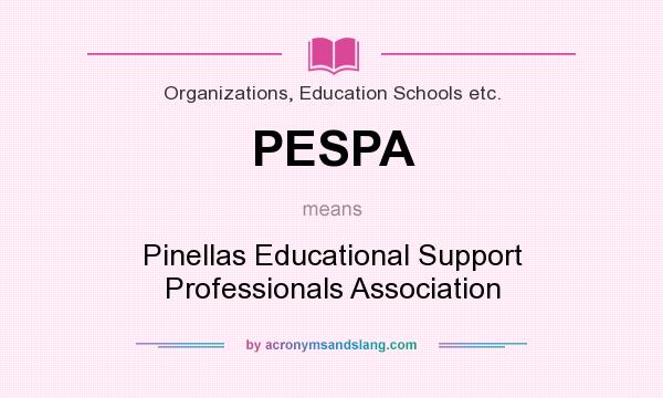 What does PESPA mean? It stands for Pinellas Educational Support Professionals Association